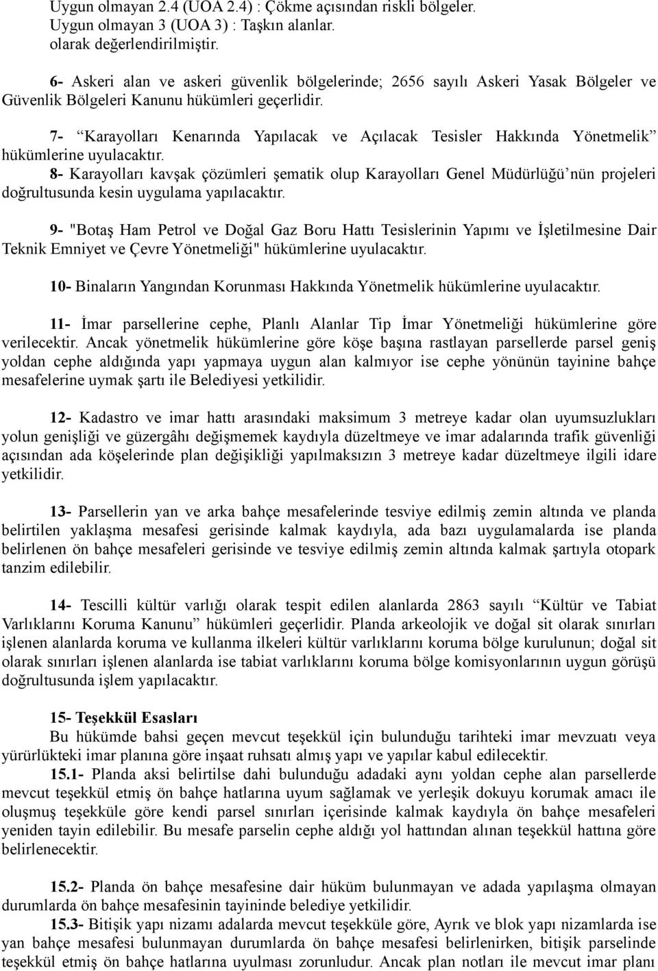 7- Karayolları Kenarında Yapılacak ve Açılacak Tesisler Hakkında Yönetmelik hükümlerine uyulacaktır.