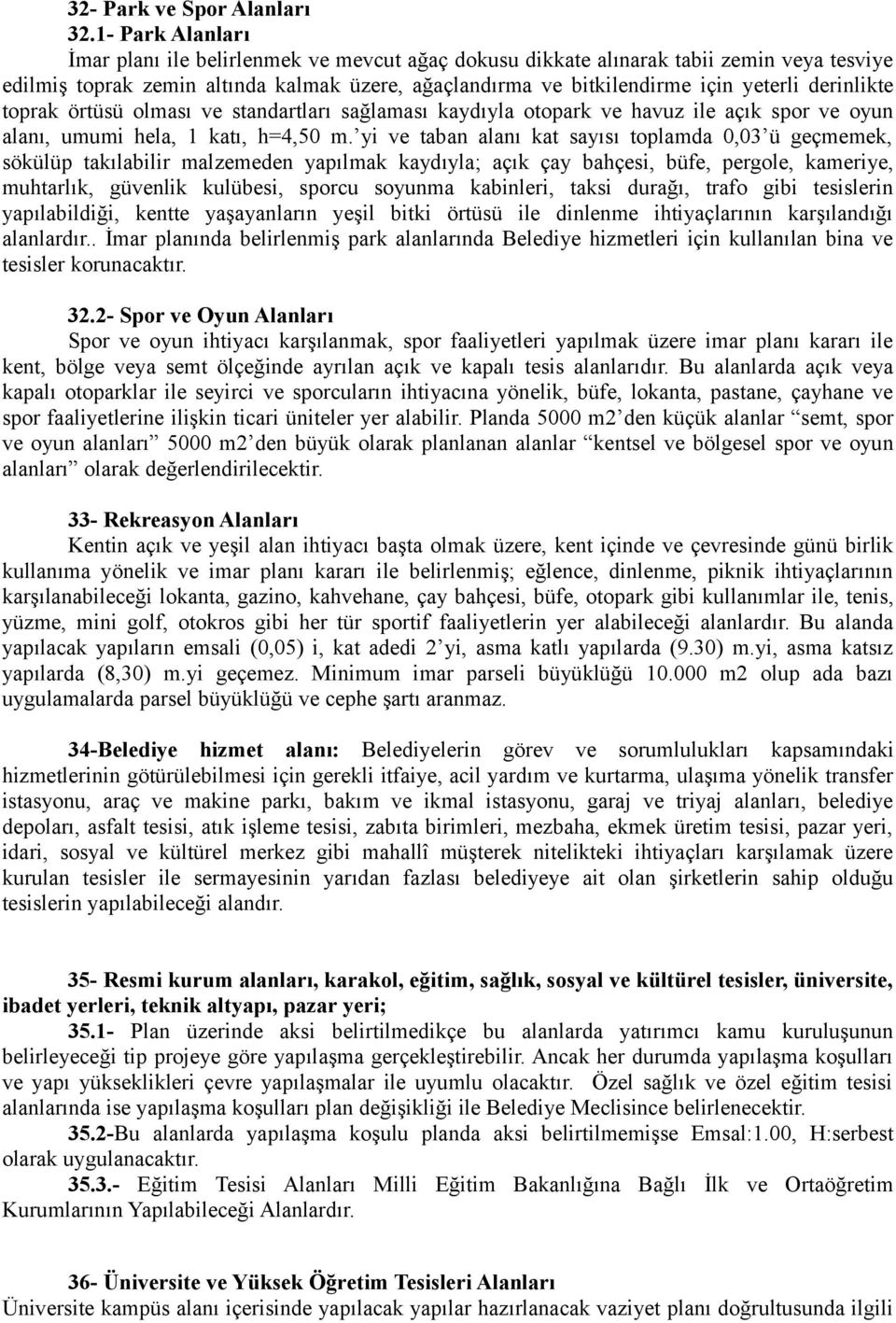 derinlikte toprak örtüsü olması ve standartları sağlaması kaydıyla otopark ve havuz ile açık spor ve oyun alanı, umumi hela, 1 katı, h=4,50 m.