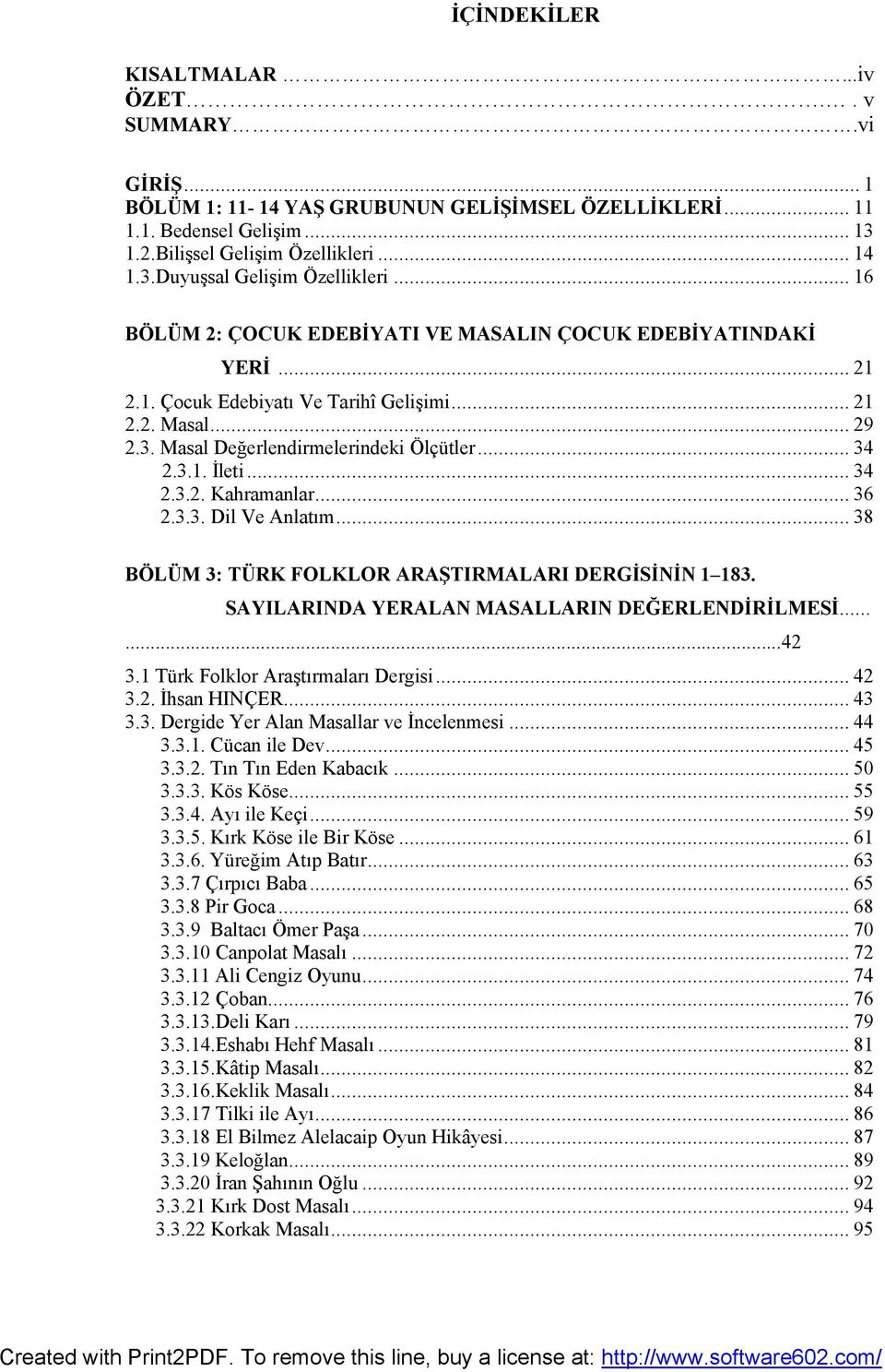 .. 34 2.3.2. Kahramanlar... 36 2.3.3. Dil Ve Anlatım... 38 BÖLÜM 3: TÜRK FOLKLOR ARAŞTIRMALARI DERGİSİNİN 1 183. SAYILARINDA YERALAN MASALLARIN DEĞERLENDİRİLMESİ......42 3.