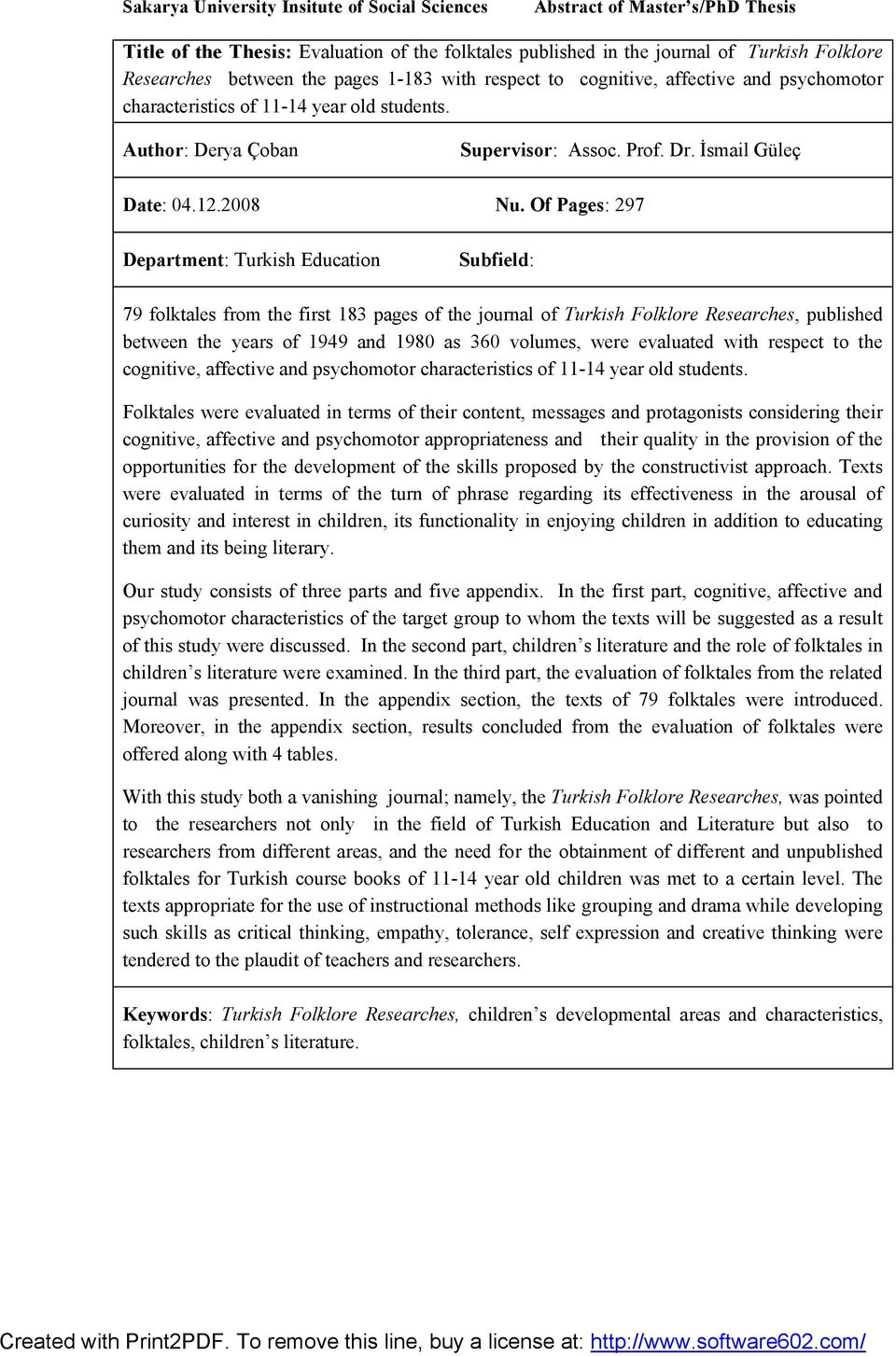 Of Pages: 297 Department: Turkish Education Subfield: 79 folktales from the first 183 pages of the journal of Turkish Folklore Researches, published between the years of 1949 and 1980 as 360 volumes,