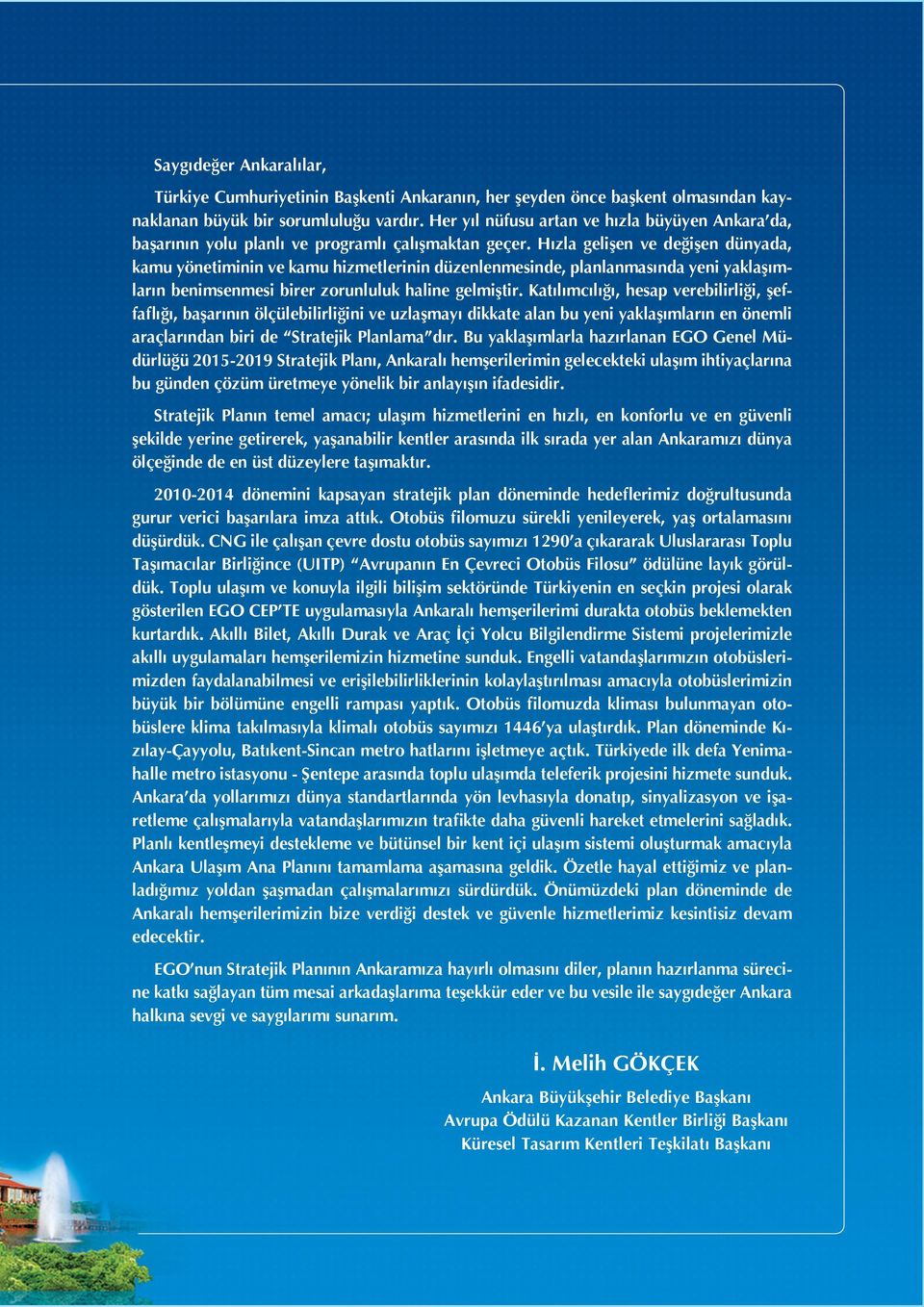 Hızla gelişen ve değişen dünyada, kamu yönetiminin ve kamu hizmetlerinin düzenlenmesinde, planlanmasında yeni yaklaşımların benimsenmesi birer zorunluluk haline gelmiştir.