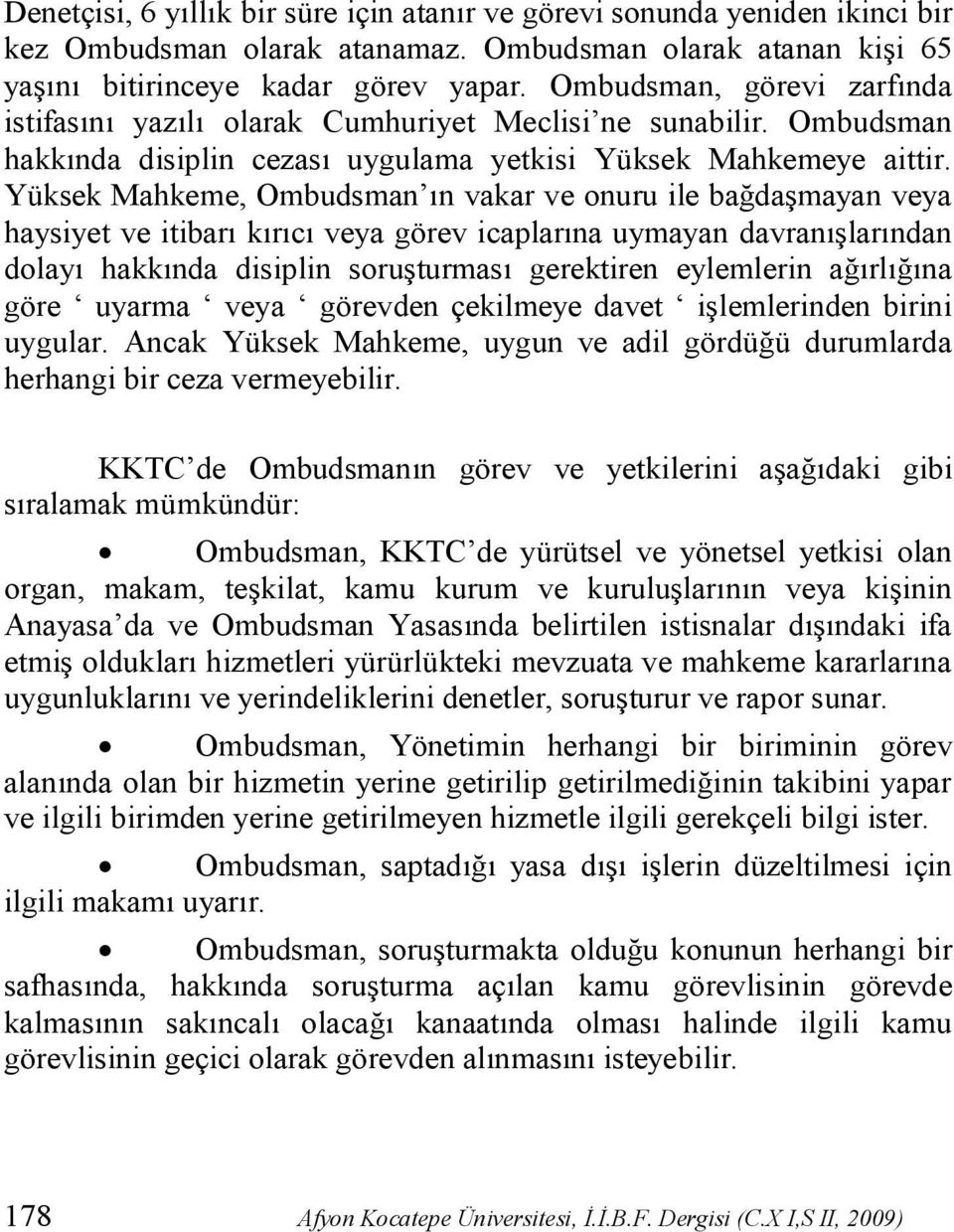 Yüksek Mahkeme, Ombudsman ın vakar ve onuru ile bağdaşmayan veya haysiyet ve itibarı kırıcı veya görev icaplarına uymayan davranışlarından dolayı hakkında disiplin soruşturması gerektiren eylemlerin