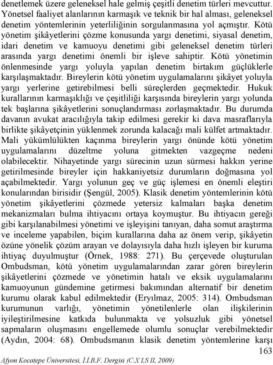 Kötü yönetim şikâyetlerini çözme konusunda yargı denetimi, siyasal denetim, idari denetim ve kamuoyu denetimi gibi geleneksel denetim türleri arasında yargı denetimi önemli bir işleve sahiptir.