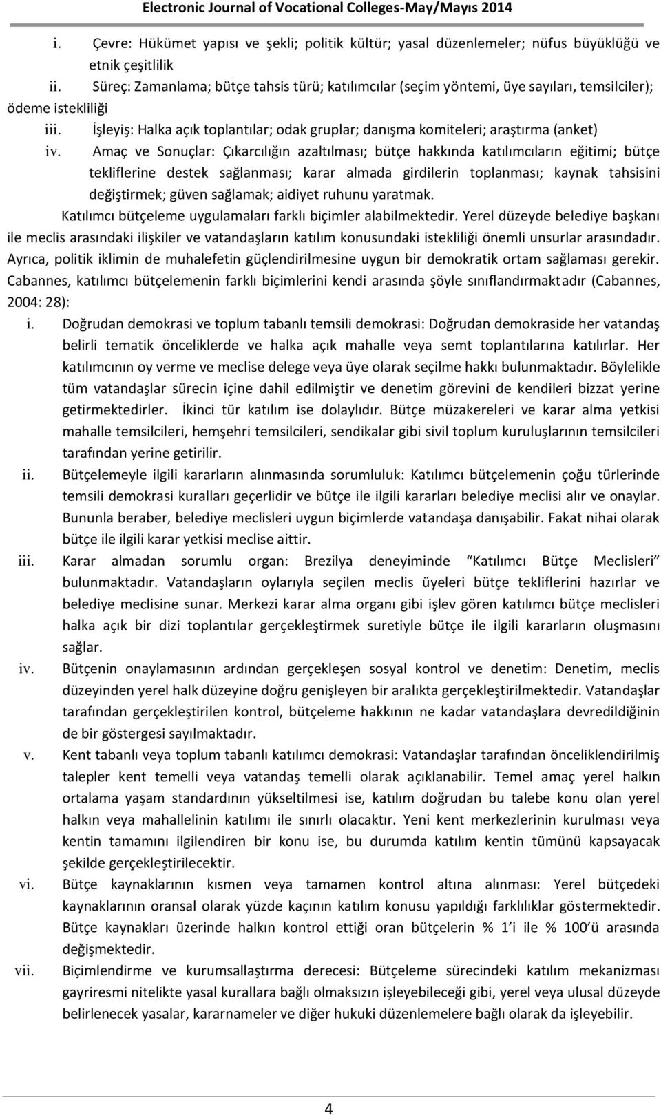 İşleyiş: Halka açık toplantılar; odak gruplar; danışma komiteleri; araştırma (anket) iv.