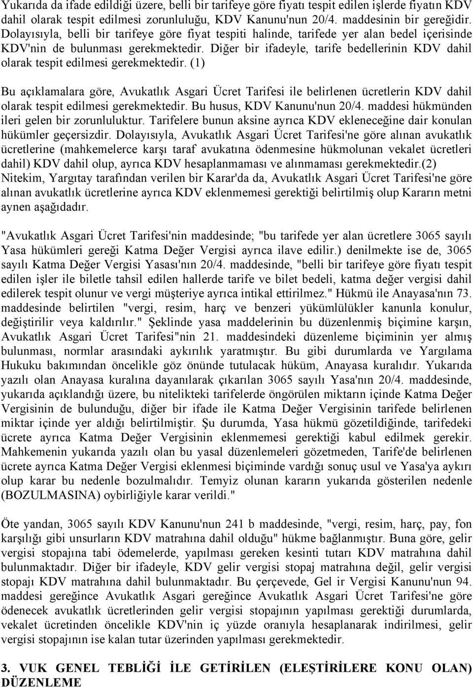 Diğer bir ifadeyle, tarife bedellerinin KDV dahil olarak tespit edilmesi gerekmektedir.