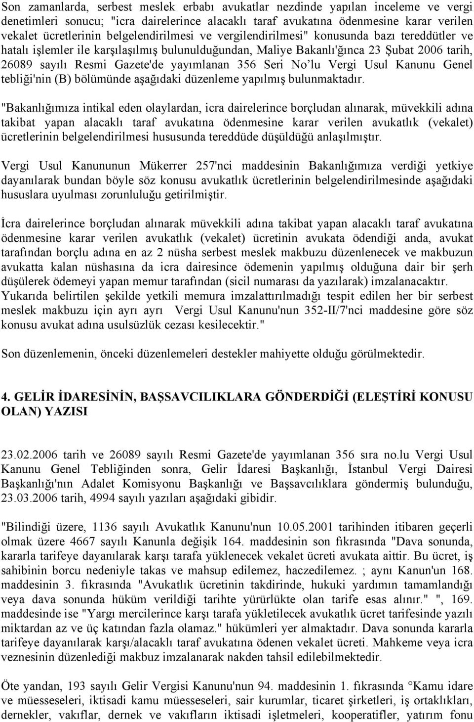 yayımlanan 356 Seri No lu Vergi Usul Kanunu Genel tebliği'nin (B) bölümünde aşağıdaki düzenleme yapılmış bulunmaktadır.