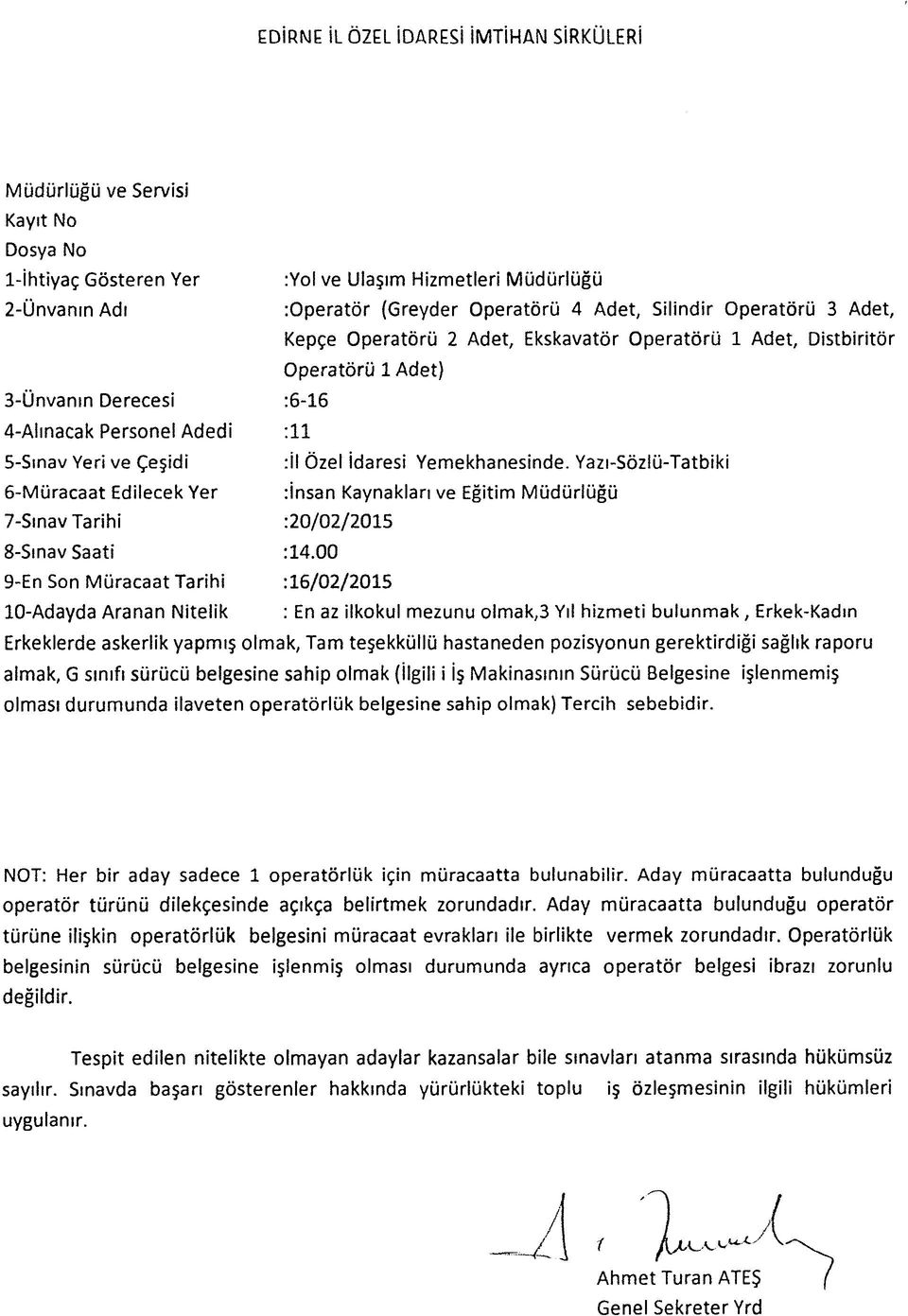 Yazı-Sözlü-Tatbiki İnsan Kaynakları ve Eğitim Müdürlüğü En az ilkokul mezunu olmak,3 Yıl hizmeti bulunmak, Erkek-Kadın Erkeklerde askerlik yapmış olmak, Tam teşekküllü hastaneden pozisyonun