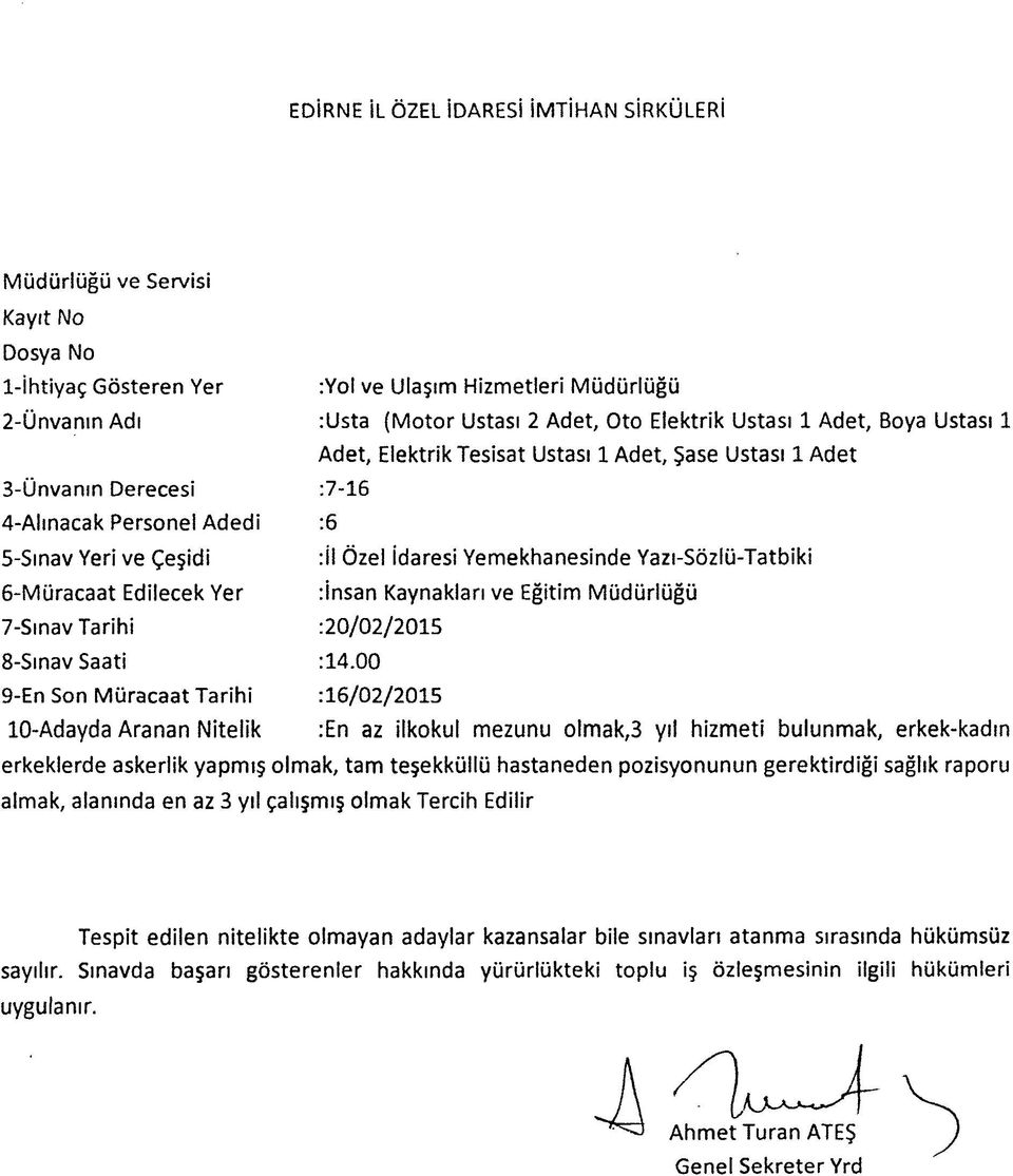 ve Eğitim Müdürlüğü : 10- Adayda Aranan Nitelik :En az ilkokul mezunu olmak,3 yıl hizmeti bulunmak, erkek-kadın erkeklerde askerlik