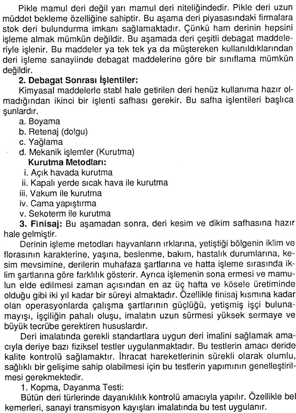 Bu maddeler ya tek tek ya da müştereken kullanıldıklarından deri işleme sanayiinde debagat maddelerine göre bir sınıflama mümkün değildir. 2.