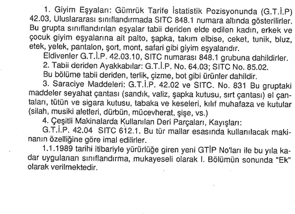 giyim eşyalarıdır. Eldivenler G.T.İ.P. 42.03.10, SITC numarası 848.1 grubuna dahildirler. 2. Tabii deriden Ayakkabılar: G.T.İ.P. No. 64.03; SITC No. 85.02.