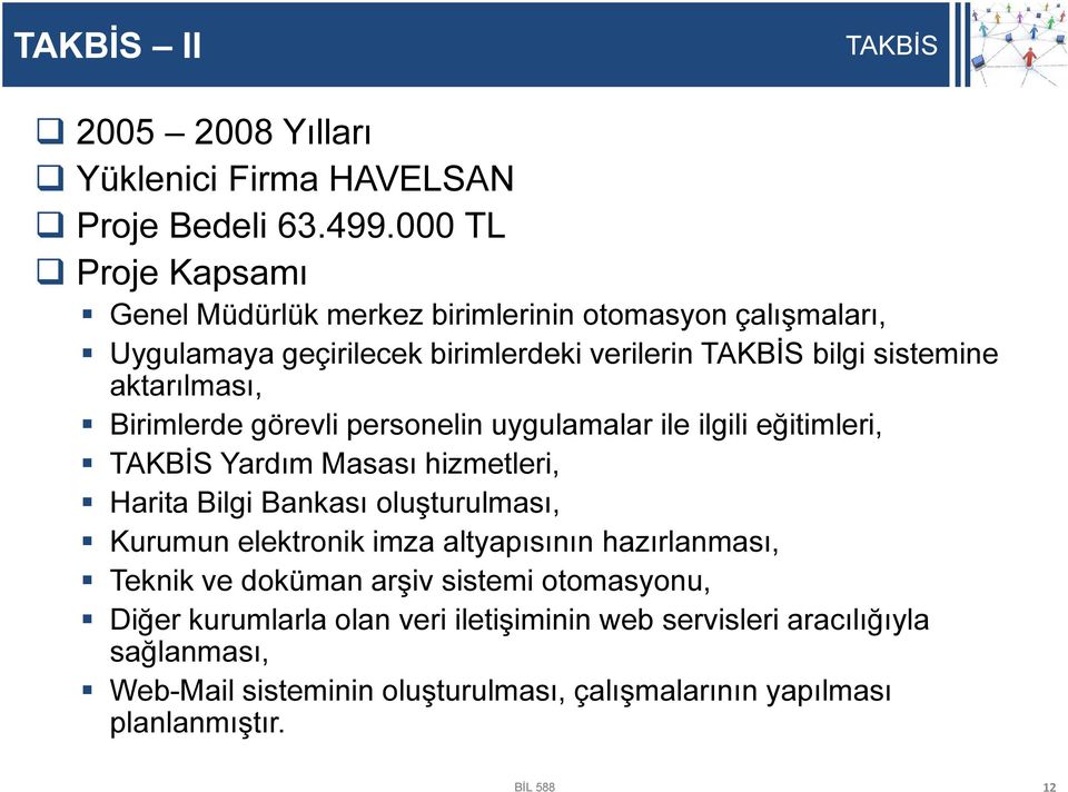 aktarılması, Birimlerde görevli personelin uygulamalar ile ilgili eğitimleri, Yardım Masası hizmetleri, Harita Bilgi Bankası oluşturulması, Kurumun