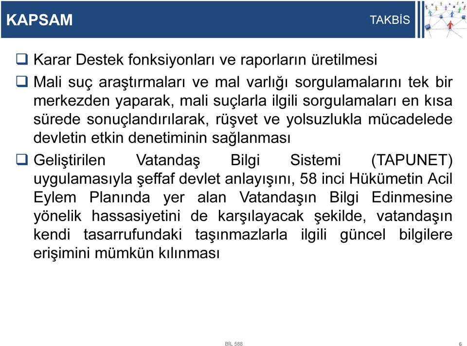 Vatandaş Bilgi Sistemi (TAPUNET) uygulamasıyla şeffaf devlet anlayışını, 58 inci Hükümetin Acil Eylem Planında yer alan Vatandaşın Bilgi Edinmesine