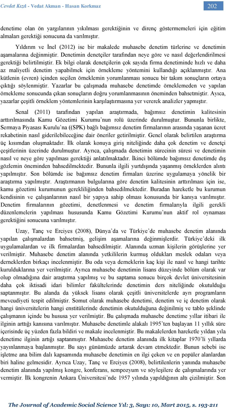 Ek bilgi olarak denetçilerin çok sayıda firma denetiminde hızlı ve daha az maliyetli denetim yapabilmek için örnekleme yöntemini kullandığı açıklanmıştır.