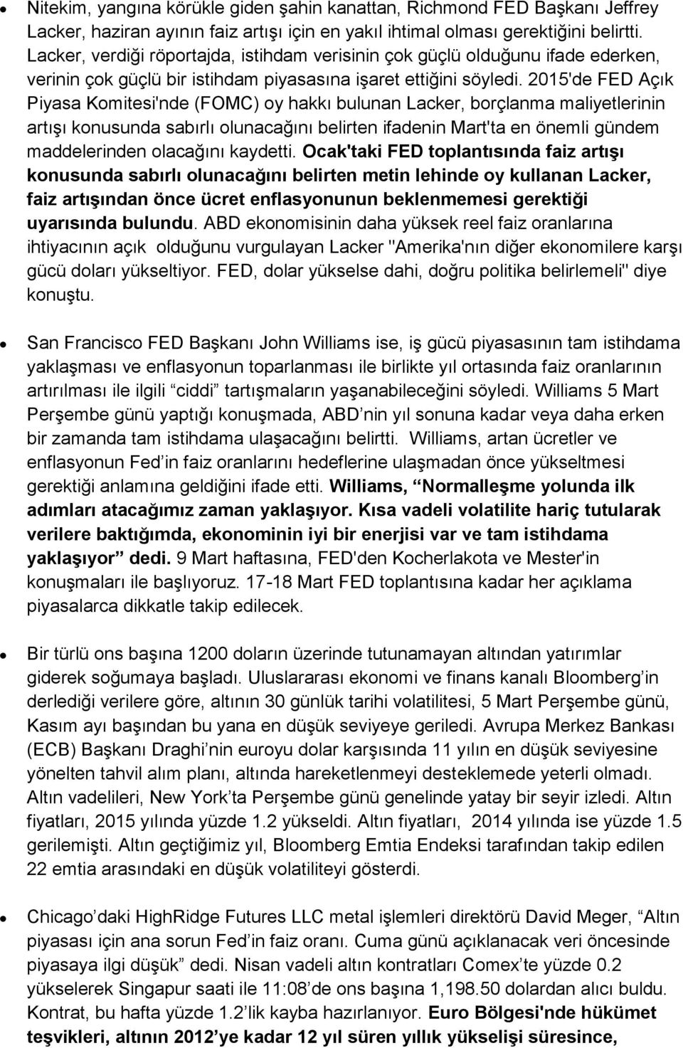 2015'de FED Açık Piyasa Komitesi'nde (FOMC) oy hakkı bulunan Lacker, borçlanma maliyetlerinin artışı konusunda sabırlı olunacağını belirten ifadenin Mart'ta en önemli gündem maddelerinden olacağını