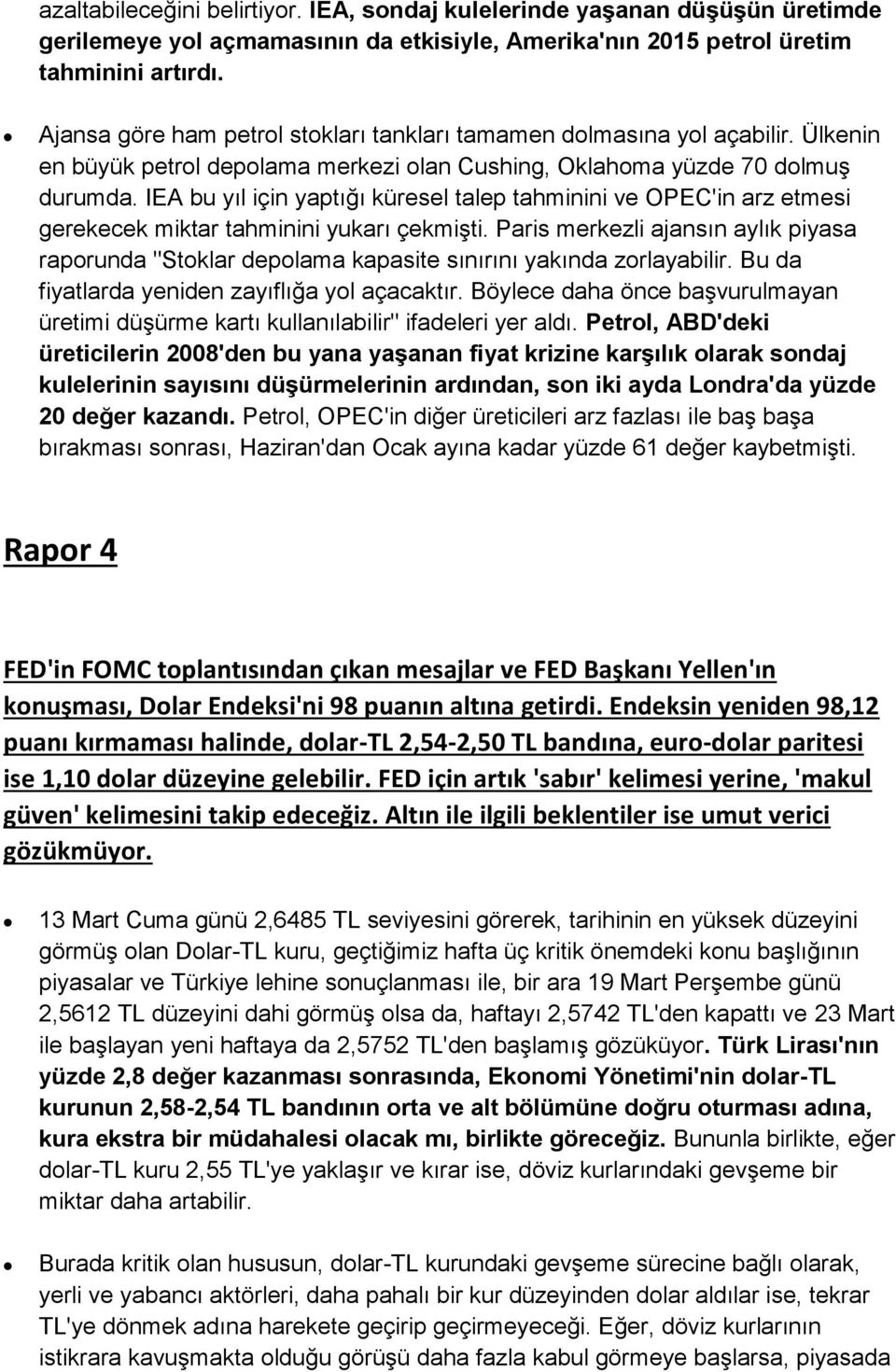 IEA bu yıl için yaptığı küresel talep tahminini ve OPEC'in arz etmesi gerekecek miktar tahminini yukarı çekmişti.