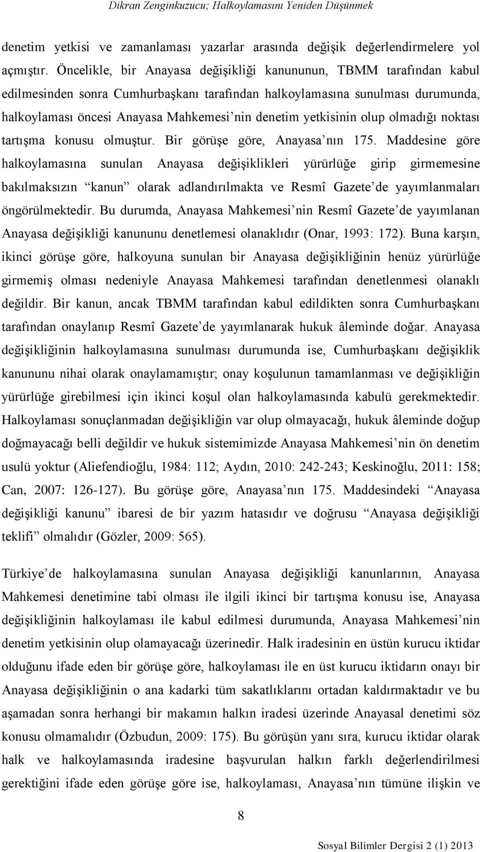 yetkisinin olup olmadığı noktası tartışma konusu olmuştur. Bir görüşe göre, Anayasa nın 175.