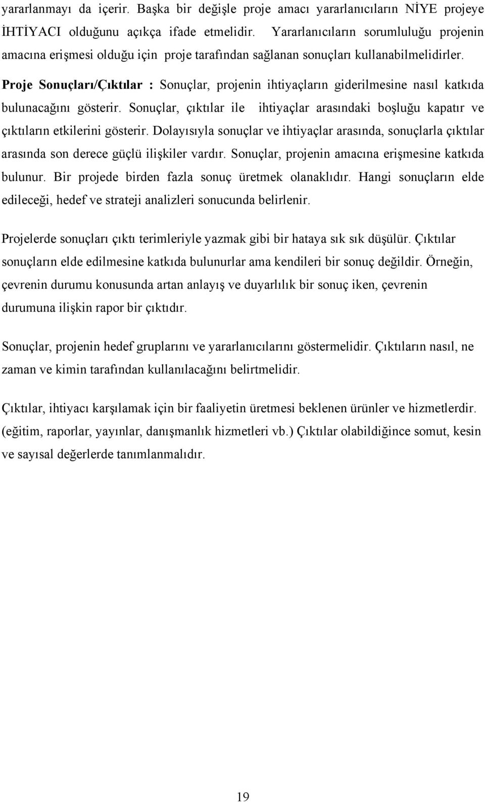 Proje Sonuçları/Çıktılar : Sonuçlar, projenin ihtiyaçların giderilmesine nasıl katkıda bulunacağını gösterir.