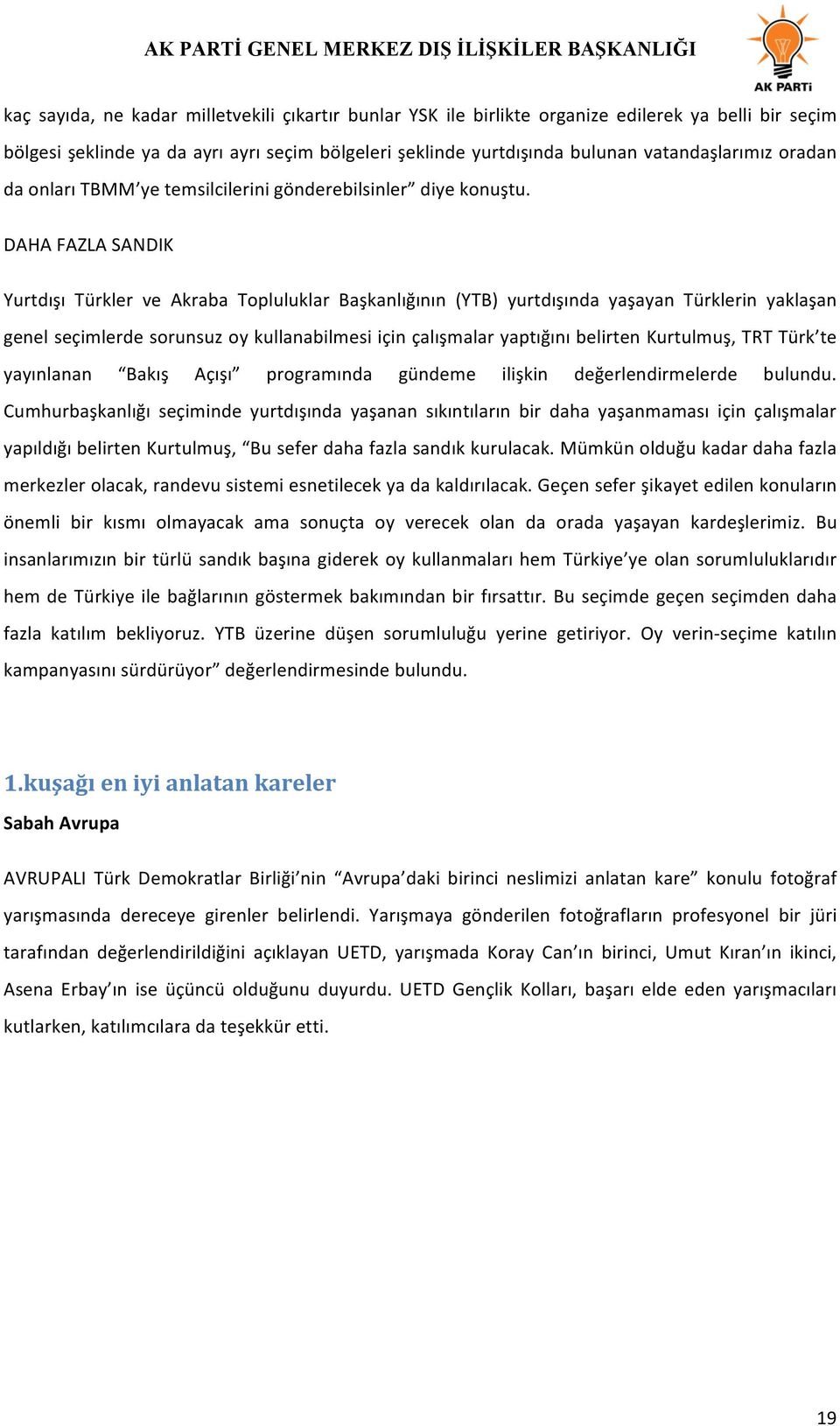 DAHA FAZLA SANDIK Yurtdışı Türkler ve Akraba Topluluklar Başkanlığının (YTB) yurtdışında yaşayan Türklerin yaklaşan genel seçimlerde sorunsuz oy kullanabilmesi için çalışmalar yaptığını belirten