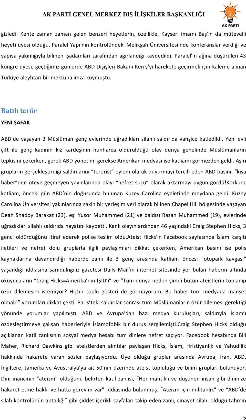 yakınlığıyla bilinen işadamları tarafından ağırlandığı kaydedildi.