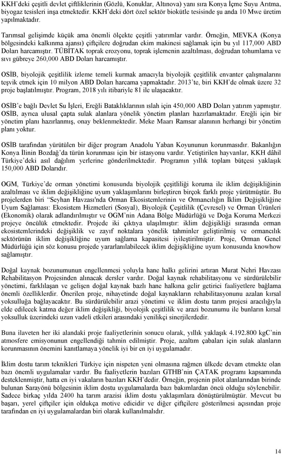 Örneğin, MEVKA (Konya bölgesindeki kalkınma ajansı) çiftçilere doğrudan ekim makinesi sağlamak için bu yıl 117,000 ABD Doları harcamıştır.