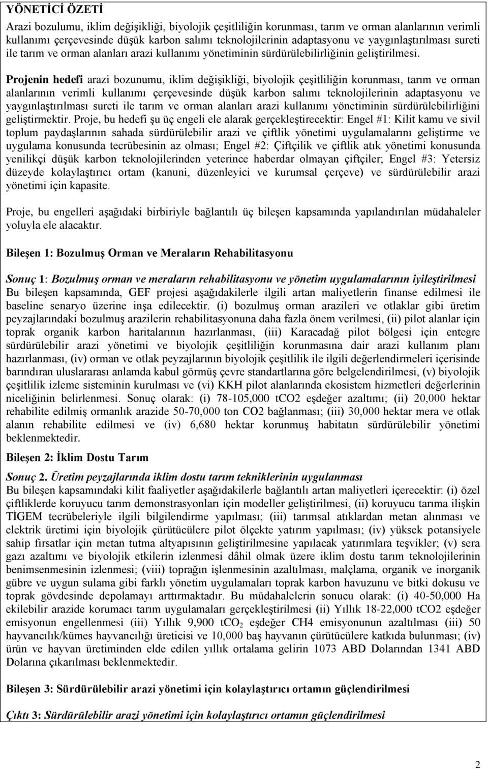 Projenin hedefi arazi bozunumu, iklim değişikliği, biyolojik çeşitliliğin korunması, tarım ve orman alanlarının verimli kullanımı çerçevesinde düşük karbon salımı teknolojilerinin adaptasyonu ve