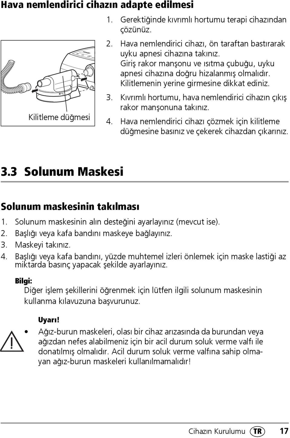 Kıvrımlı hortumu, hava nemlendirici cihazın çıkış rakor manşonuna takınız. 4. Hava nemlendirici cihazı çözmek için kilitleme düğmesine basınız ve çekerek cihazdan çıkarınız. 3.