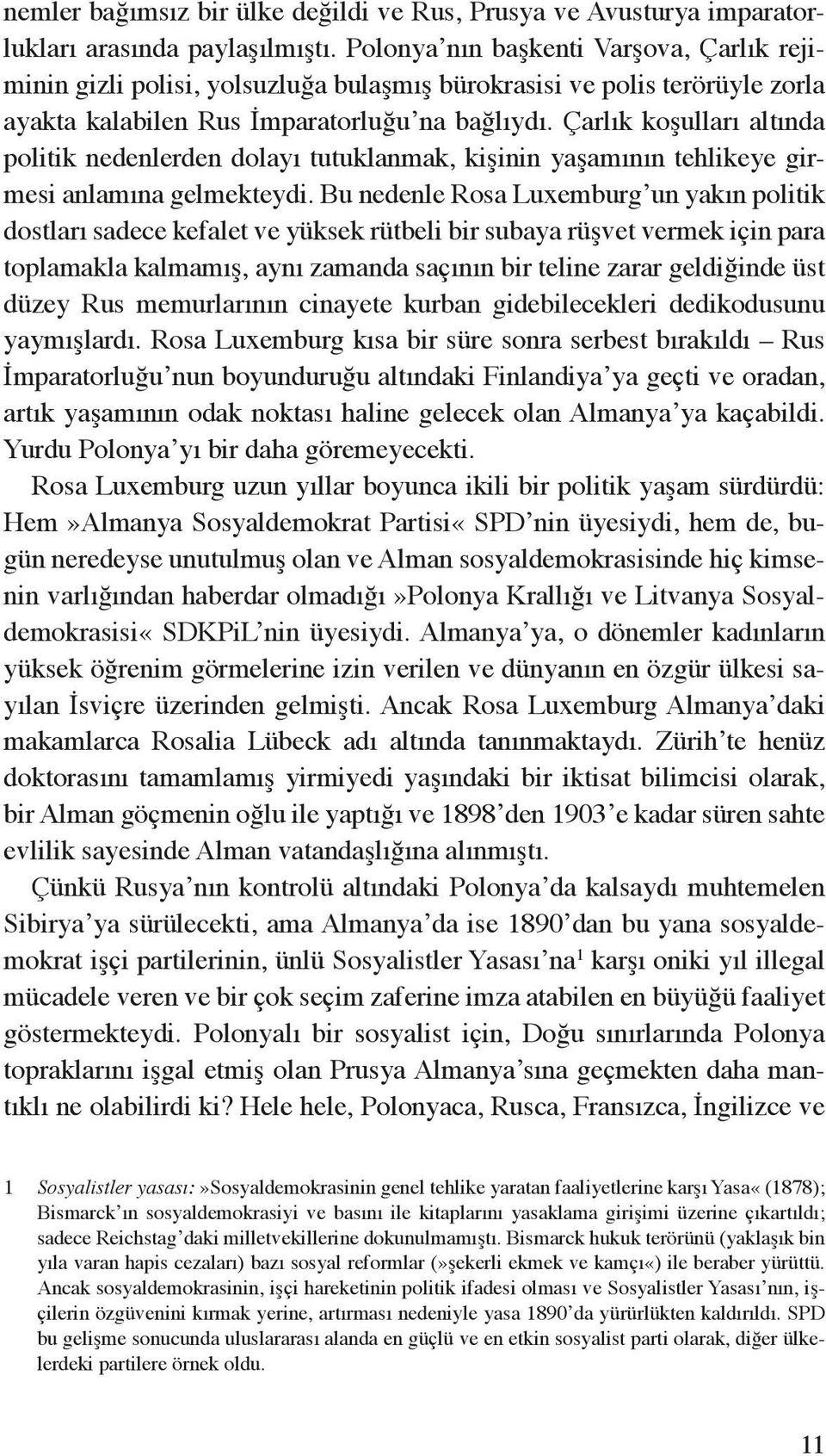 Çarlık koşulları altında politik nedenlerden dolayı tutuklanmak, kişinin yaşamının tehlikeye girmesi anlamına gelmekteydi.