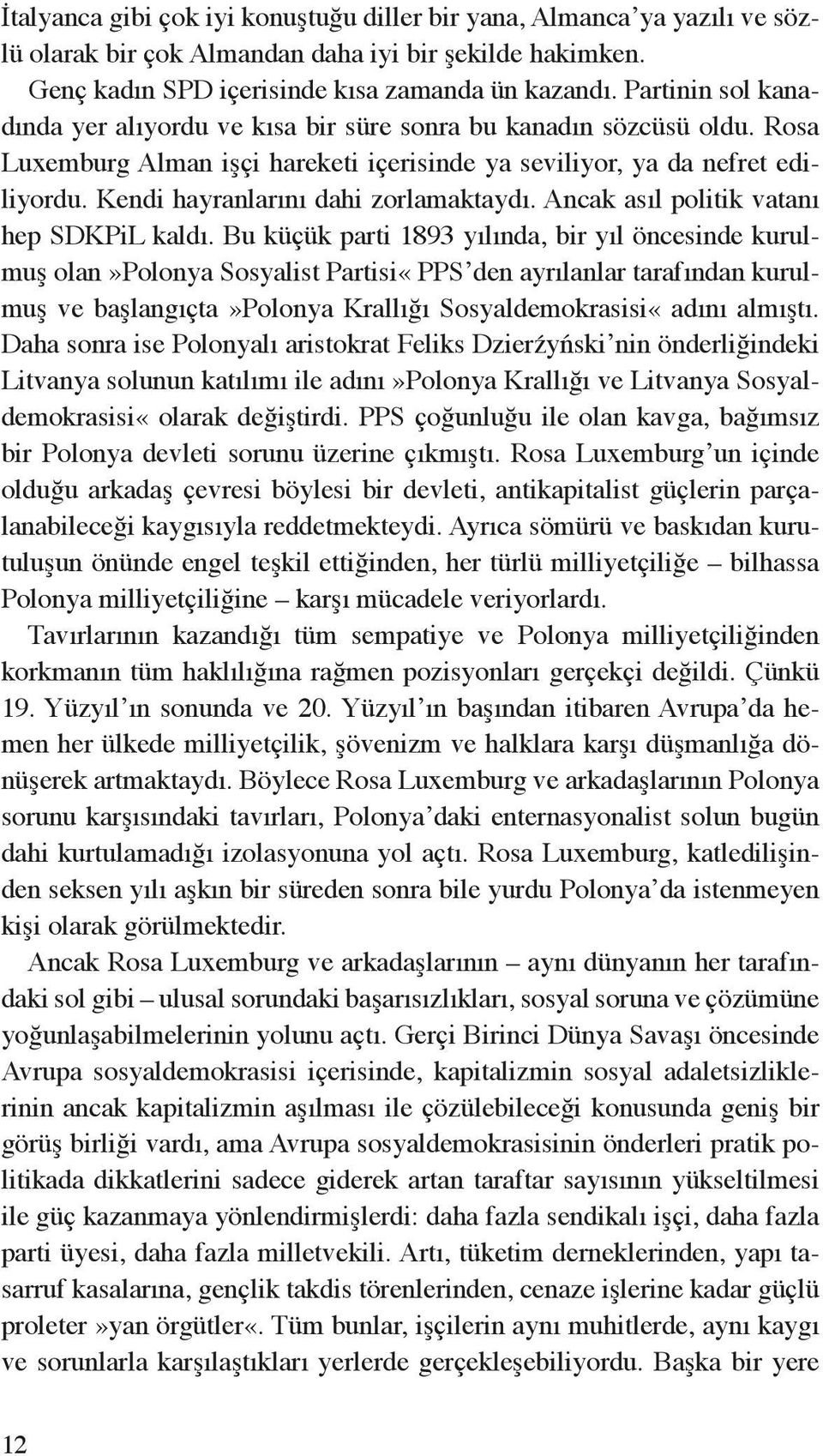 Kendi hayranlarını dahi zorlamaktaydı. Ancak asıl politik vatanı hep SDKPiL kaldı.