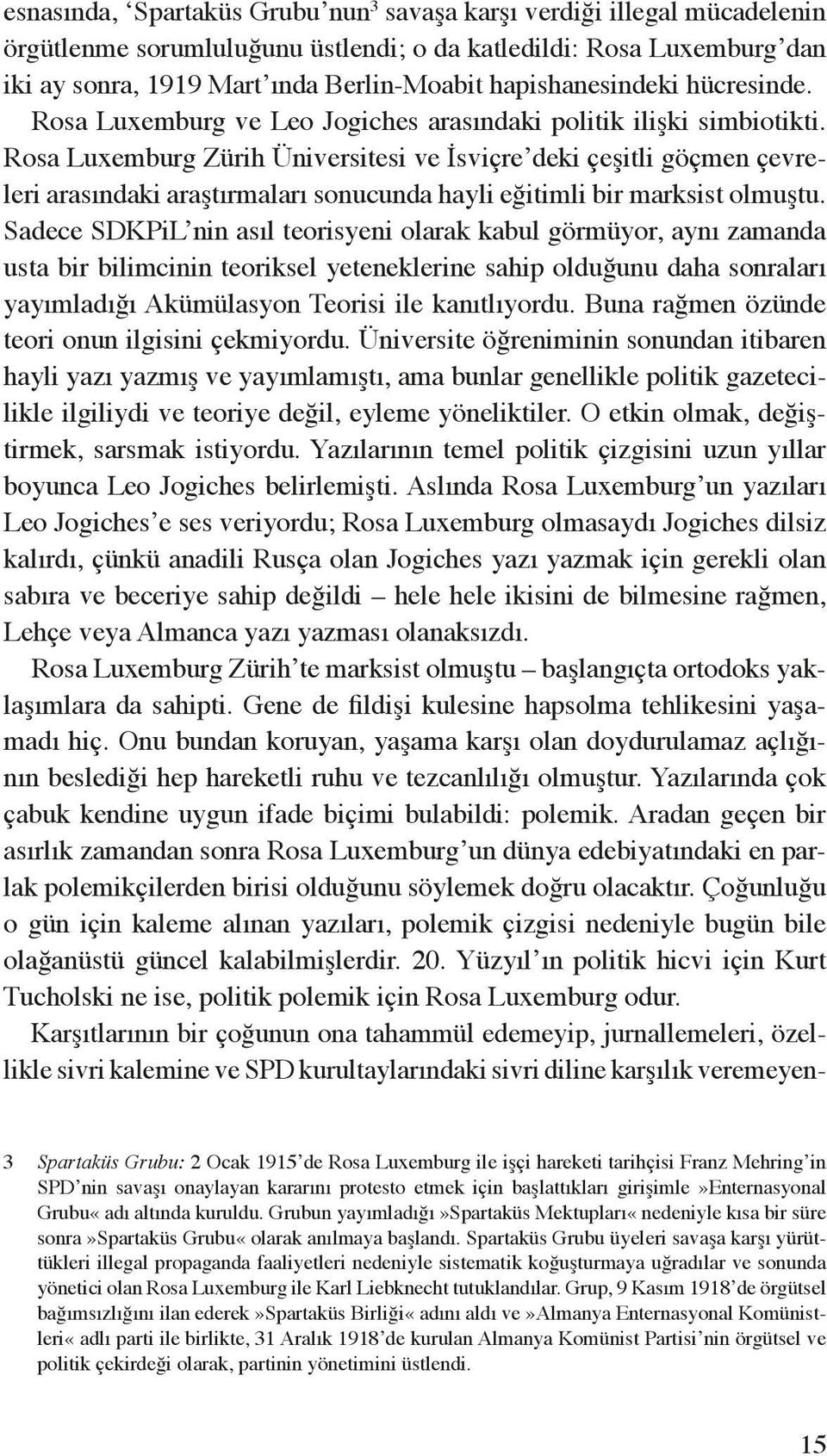 Rosa Luxemburg Zürih Üniversitesi ve İsviçre deki çeşitli göçmen çevreleri arasındaki araştırmaları sonucunda hayli eğitimli bir marksist olmuştu.