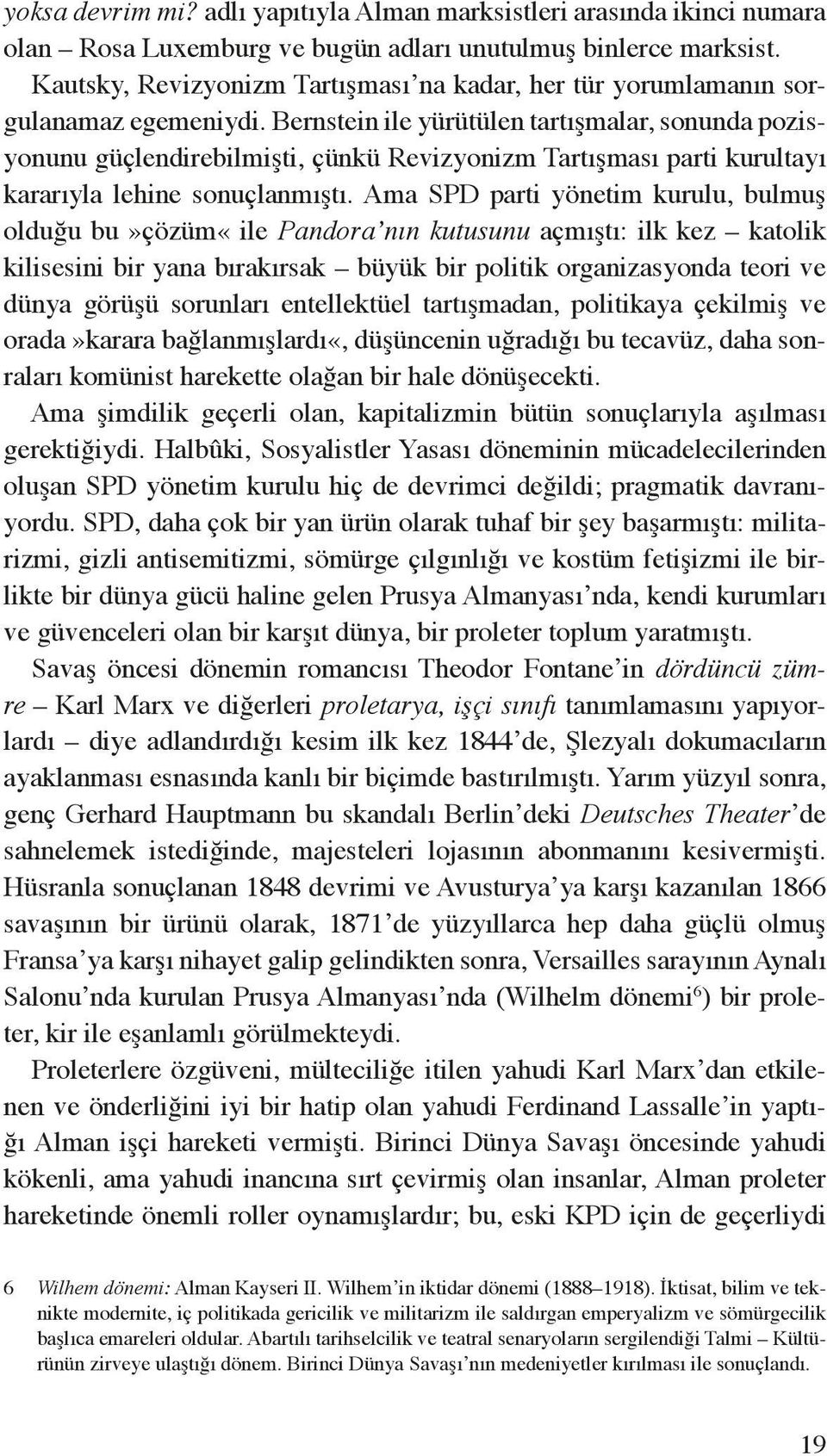 Bernstein ile yürütülen tartışmalar, sonunda pozisyonunu güçlendirebilmişti, çünkü Revizyonizm Tartışması parti kurultayı kararıyla lehine sonuçlanmıştı.