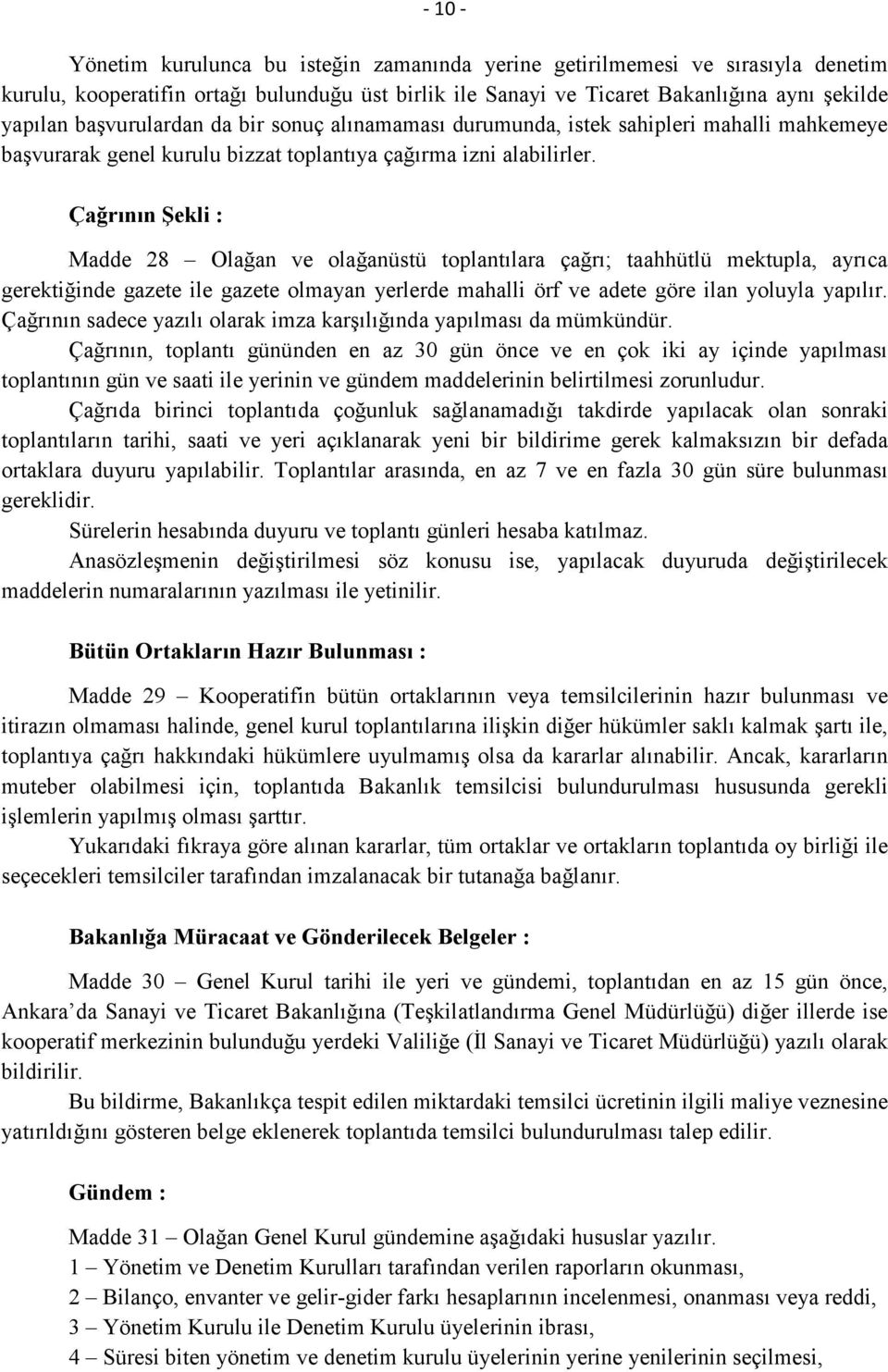 Çağrının Şekli : Madde 28 Olağan ve olağanüstü toplantılara çağrı; taahhütlü mektupla, ayrıca gerektiğinde gazete ile gazete olmayan yerlerde mahalli örf ve adete göre ilan yoluyla yapılır.