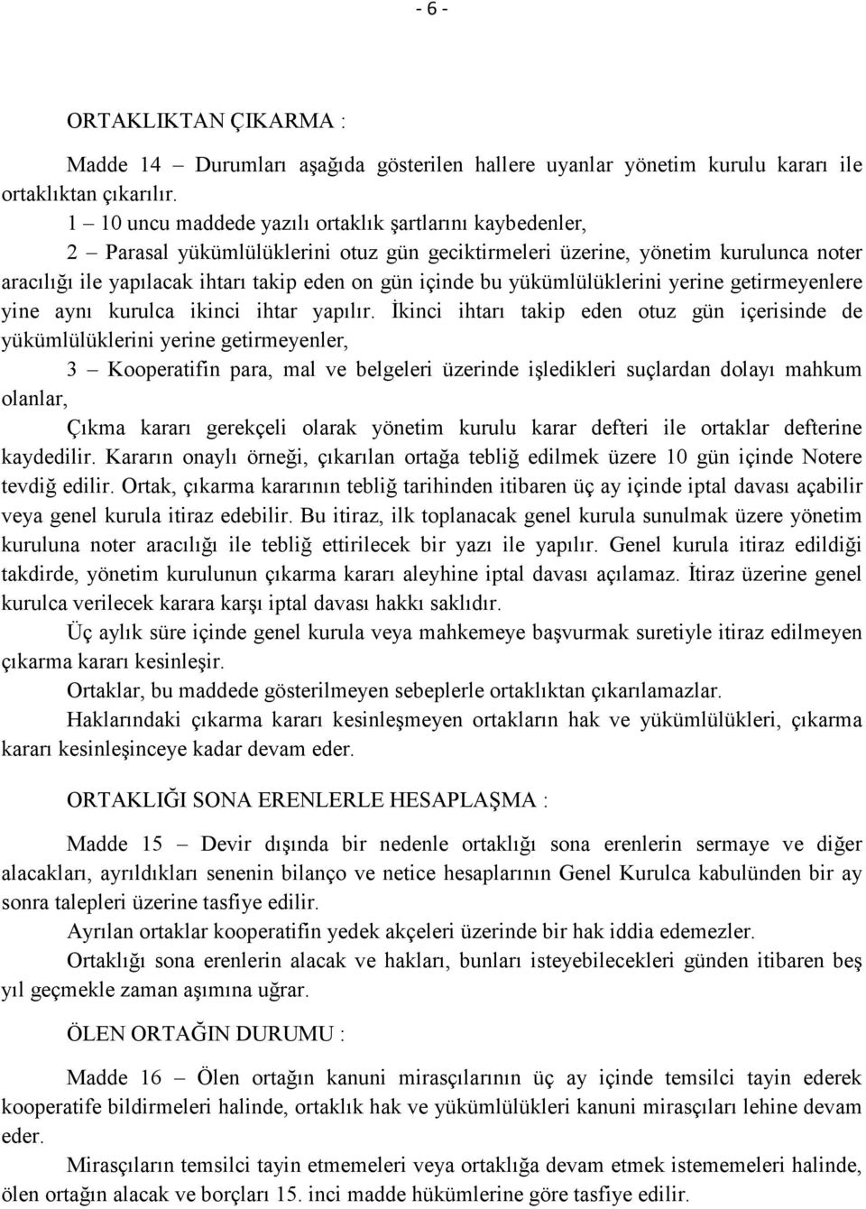 bu yükümlülüklerini yerine getirmeyenlere yine aynı kurulca ikinci ihtar yapılır.