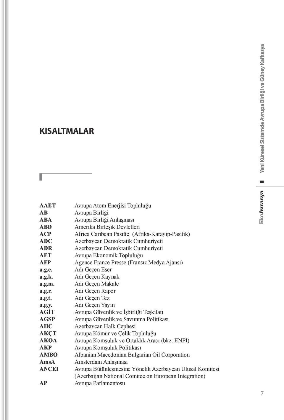 Azerbaycan Demokratik Cumhuriyeti Azerbaycan Demokratik Cumhuriyeti Avrupa Ekonomik Topluluğu Agence France Presse (Fransız Medya Ajansı) Adı Geçen Eser Adı Geçen Kaynak Adı Geçen Makale Adı Geçen