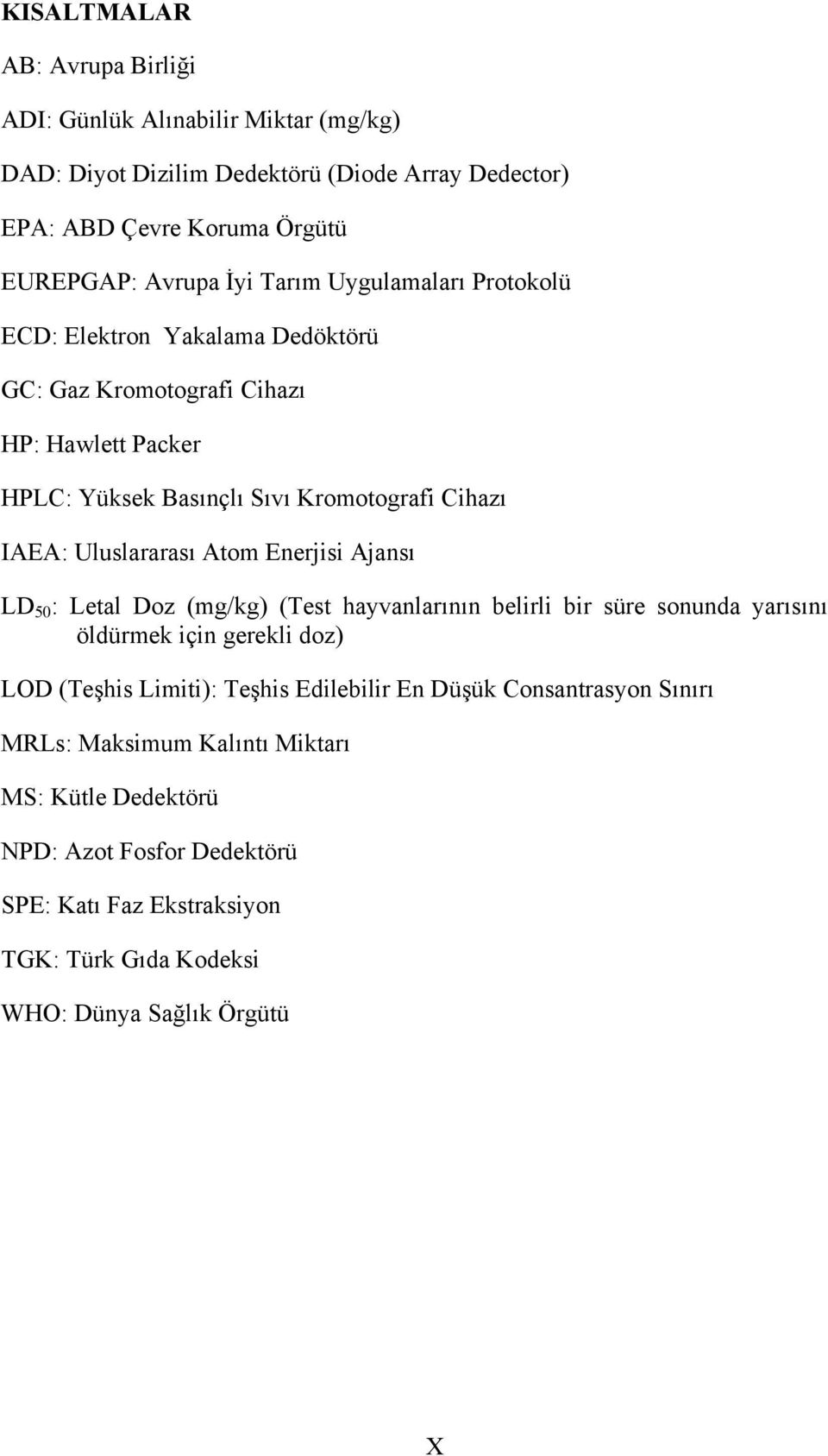 Atom Enerjisi Ajansı LD 50 : Letal Doz (mg/kg) (Test hayvanlarının belirli bir süre sonunda yarısını öldürmek için gerekli doz) LOD (Teşhis Limiti): Teşhis Edilebilir En