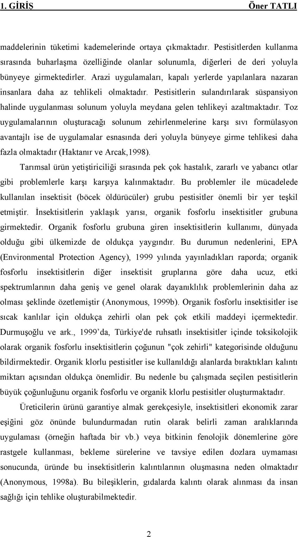 Arazi uygulamaları, kapalı yerlerde yapılanlara nazaran insanlara daha az tehlikeli olmaktadır.