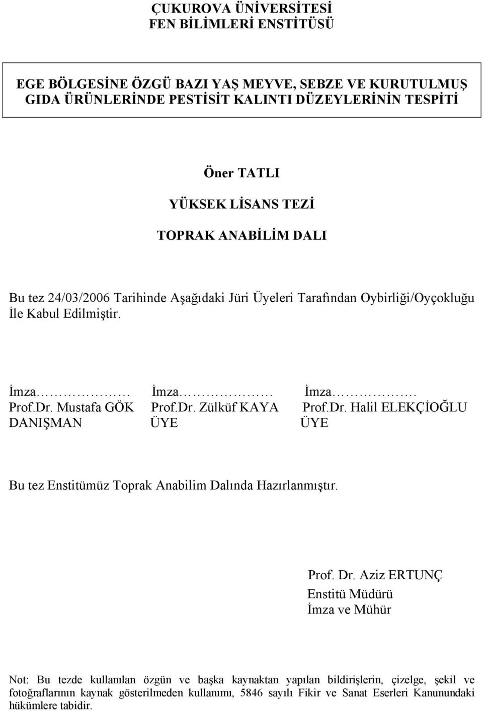 Dr. Halil ELEKÇİOĞLU DANIŞMAN ÜYE ÜYE Bu tez Enstitümüz Toprak Anabilim Dalında Hazırlanmıştır. Prof. Dr.