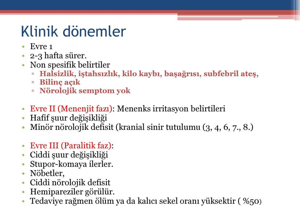 Evre II (Menenjit fazı): Menenks irritasyon belirtileri Hafif şuur değişikliği Minör nörolojik defisit (kranial sinir