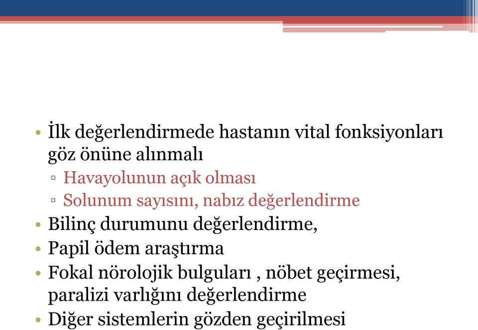 durumunu değerlendirme, Papil ödem araştırma Fokal nörolojik bulguları,