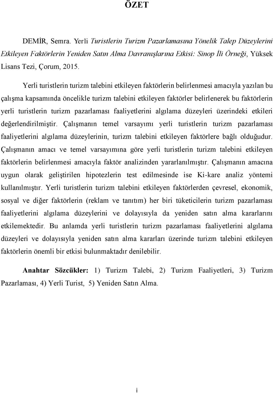 turizm pazarlaması faaliyetlerini algılama düzeyleri üzerindeki etkileri değerlendirilmiştir.