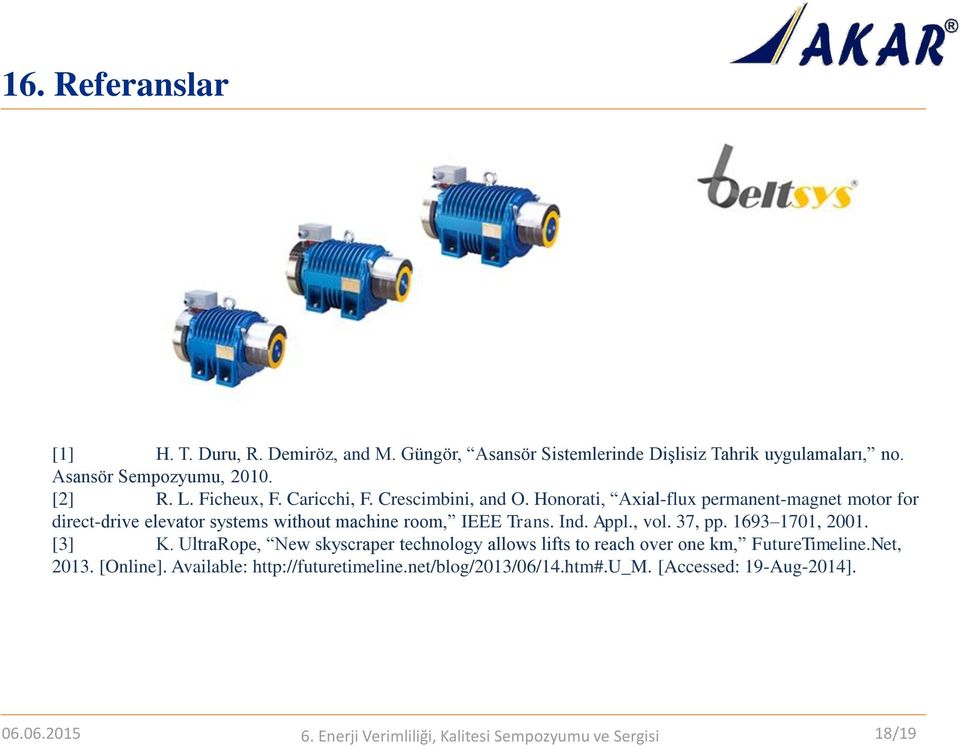 Honorati, Axial-flux permanent-magnet motor for direct-drive elevator systems without machine room, IEEE Trans. Ind. Appl., vol. 37, pp.