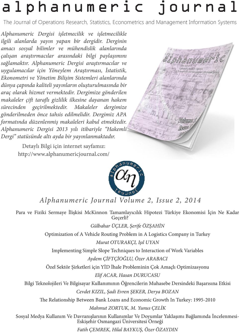 Alphanumeric Dergisi araştırmacılar ve uygulamacılar için Yöneylem Araştırması, İstatistik, Ekonometri ve Yönetim Bilişim Sistemleri alanlarında dünya çapında kaliteli yayınların oluşturulmasında bir