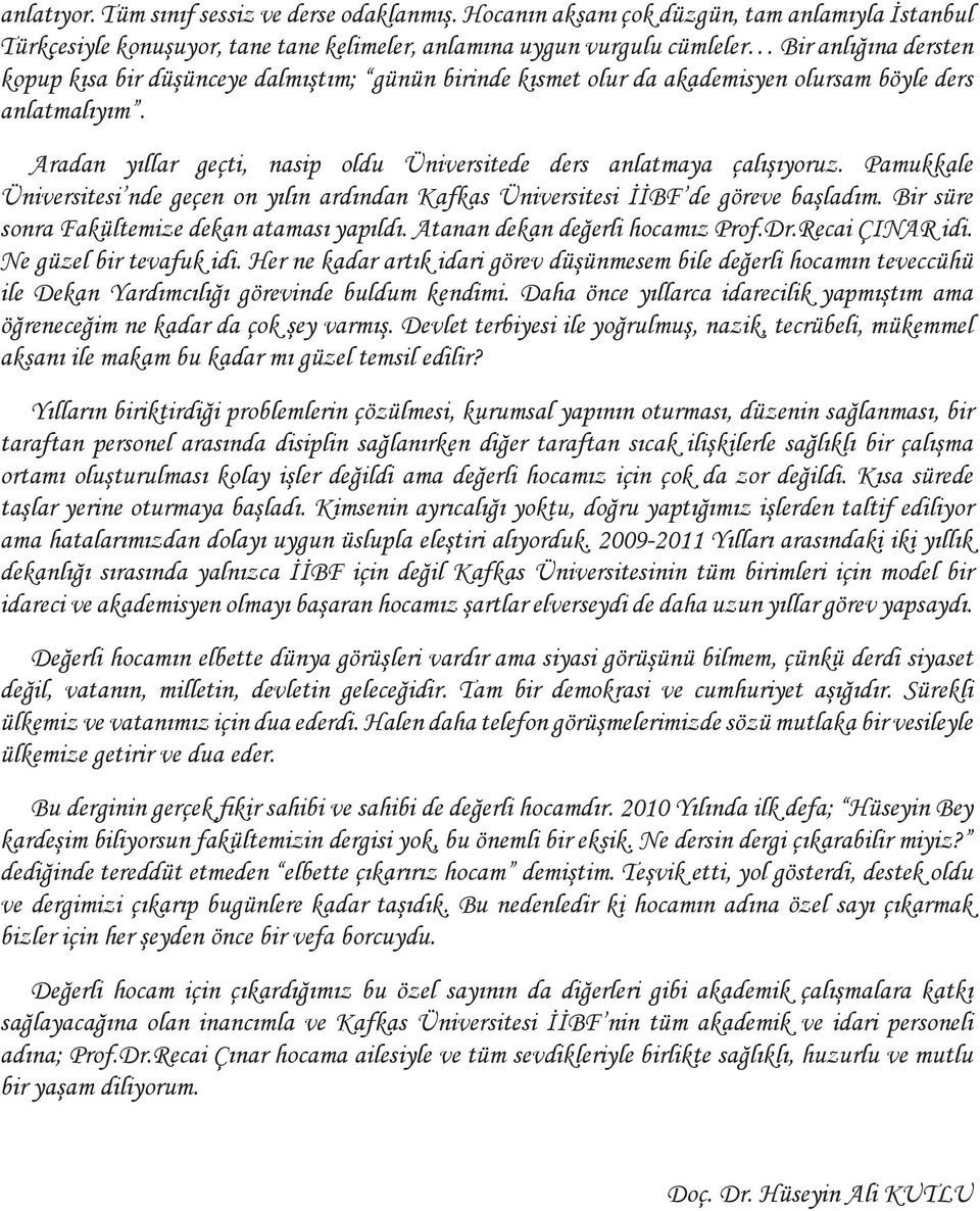 kısmet olur da akademisyen olursam böyle ders anlatmalıyım. Aradan yıllar geçti, nasip oldu Üniversitede ders anlatmaya çalışıyoruz.