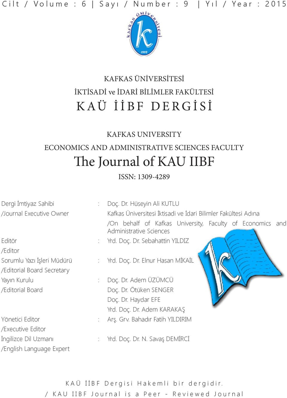 Doç. Dr. Elnur Hasan MİKAİL /Editorial Board Secretary Yayın Kurulu : Doç. Dr. Adem ÜZÜMCÜ /Editorial Board /On behalf of Kafkas University, Faculty of Economics and Administrative Sciences Doç. Dr. Ötüken SENGER Doç.