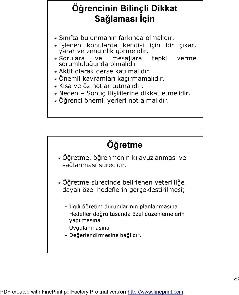 Neden Sonuç İlişkilerine dikkat etmelidir. Öğrenci önemli yerleri not almalıdır. Öğretme Öğretme, öğrenmenin kılavuzlanması ve sağlanması sürecidir.