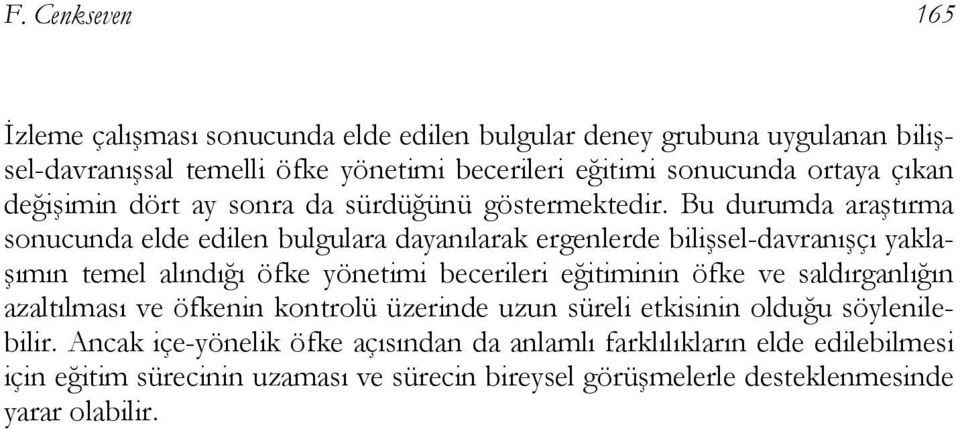 Bu durumda araştırma sonucunda elde edilen bulgulara dayanılarak ergenlerde bilişsel-davranışçı yaklaşımın temel alındığı öfke yönetimi becerileri eğitiminin öfke ve