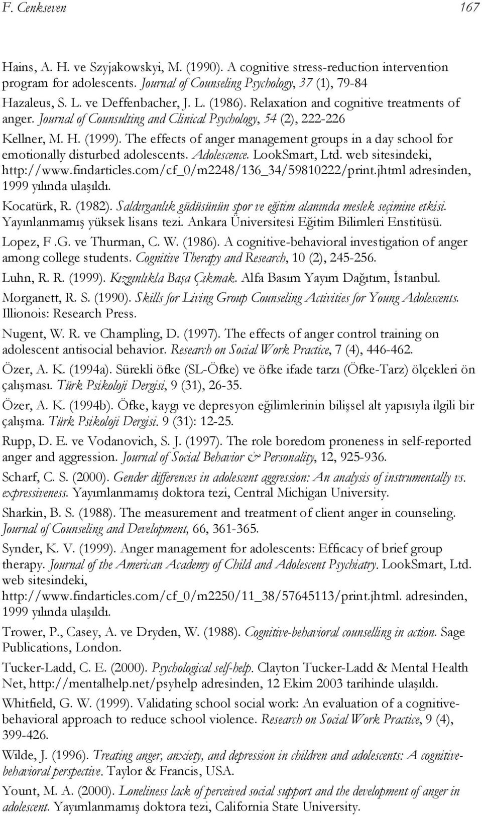 The effects of anger management groups in a day school for emotionally disturbed adolescents. Adolescence. LookSmart, Ltd. web sitesindeki, http://www.findarticles.