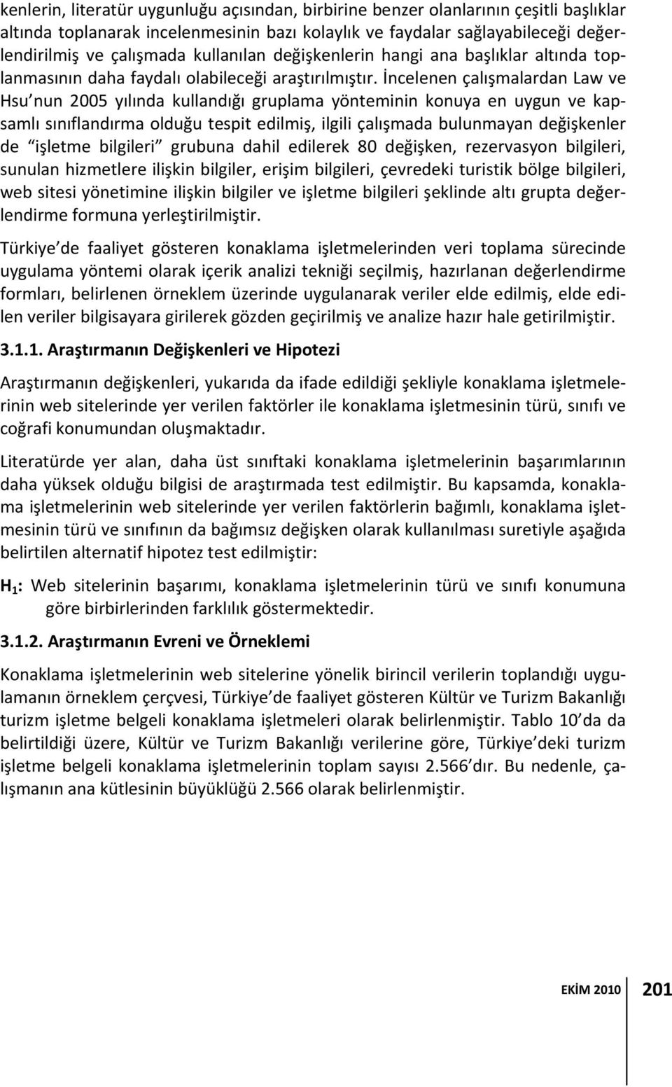 İncelenen çalışmalardan Law ve Hsu nun 2005 yılında kullandığı gruplama yönteminin konuya en uygun ve kapsamlı sınıflandırma olduğu tespit edilmiş, ilgili çalışmada bulunmayan değişkenler de işletme