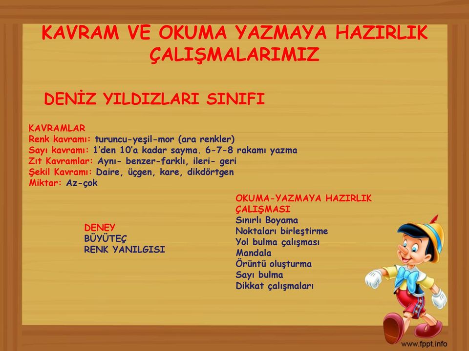 6-7-8 rakamı yazma Zıt Kavramlar: Aynı- benzer-farklı, ileri- geri Şekil Kavramı: Daire, üçgen, kare, dikdörtgen