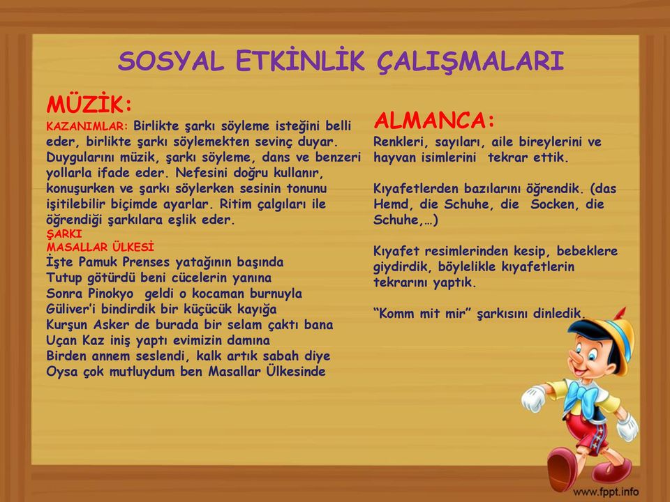 Ritim çalgıları ile öğrendiği şarkılara eşlik eder.