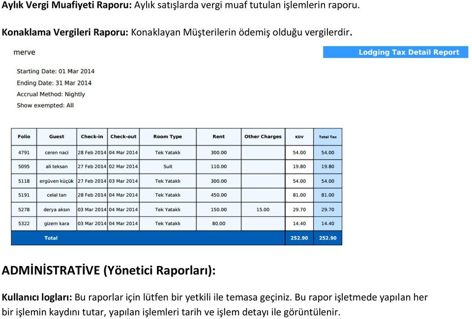 ADMİNİSTRATİVE (Yönetici Raporları): Kullanıcı logları: Bu raporlar için lütfen bir yetkili ile